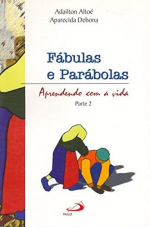 Fábulas e Parábolas – aprendendo com a vida (parte 2)