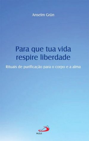 Para que tua vida respire liberdade – Rituais de purificação para o corpo e a alma