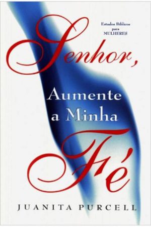 Senhor, Aumente a Minha Fé