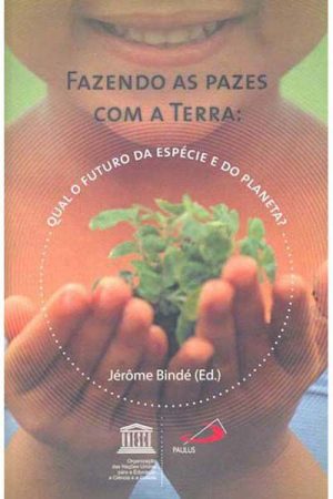 Fazendo as pazes com a Terra – Qual o futuro da espécie e do planeta?