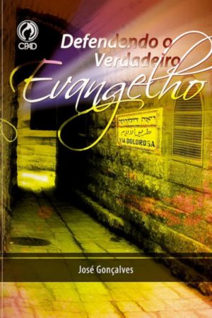 Defendendo o Verdadeiro Evangelho