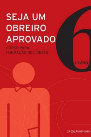 Seja Um Obreiro Aprovado – Volume 6