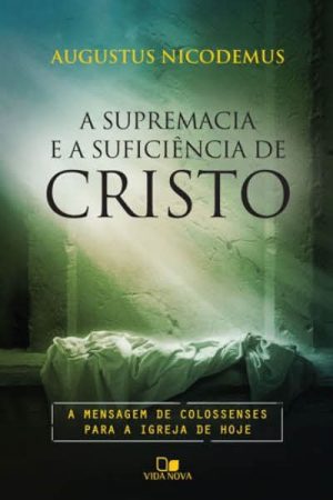 A Supremacia e a Suficiência de Cristo
