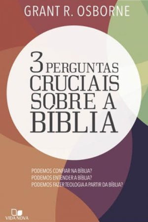 Três Perguntas Cruciais Sobre a Bíblia