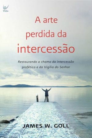 A Arte Perdida da Intercessão