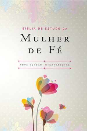 Bíblia de Estudo da Mulher de Fé – NVI – Capa Luxo Florida