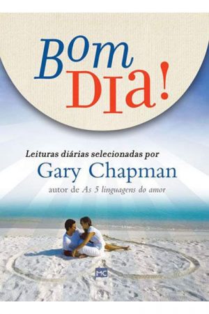 Bom dia! Leituras Diárias Selecionadas Por Gary Chapman