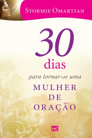 30 Dias Para Tornar-se uma Mulher de Oração