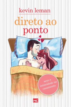 Direto ao Ponto: Sexo e Intimidade no Casamento