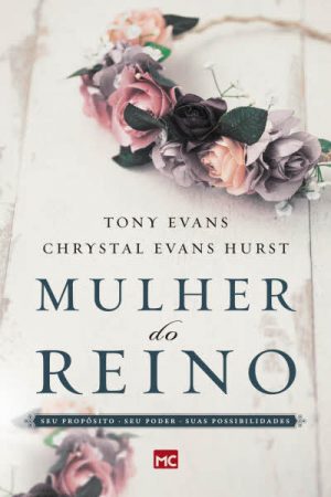 Mulher do Reino: Seu Propósito, Seu Poder e Suas Possibilidades