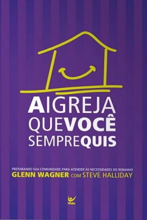 A Igreja Que Você Sempre Quis