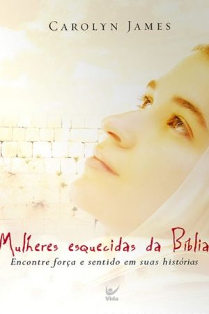 Mulheres Esquecidas da Bíblia