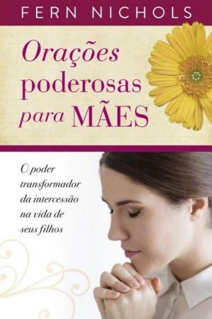 Orações Poderosas Para Mães