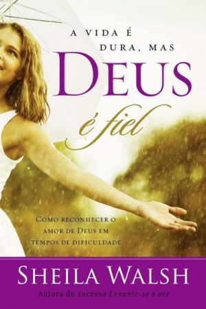 A Vida é Dura, Mas Deus é Fiel
