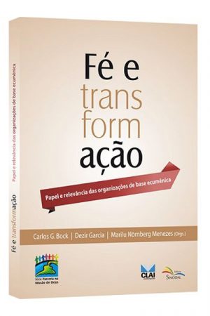 Fé e Transformação – Papel e Relevância das Organizações de Base Ecumênica