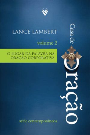 Casa de Oração: O Lugar da Palavra na Oração Corporativa – Vol. 2