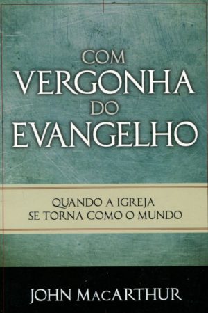Com Vergonha do Evangelho