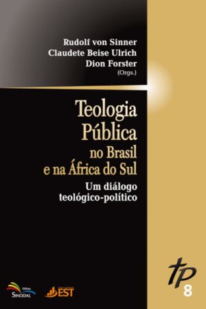 Teologia Pública Vol. 8 – No Brasil e Na África do Sul: Um Diálogo Teológico-Político