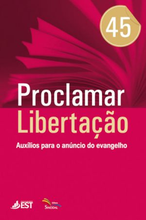 Proclamar Libertação V. 45 – Auxílios Para o Anúncio do Evangelho