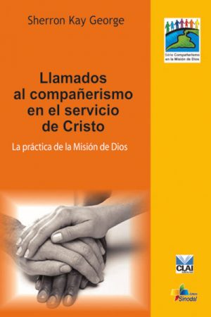 Llamados al Compañerismo en el Servicio de Cristo – La Práctica de la Misión de Dios