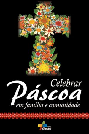 Celebrar Páscoa em Família e Comunidade