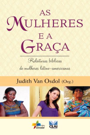 As Mulheres e a Graça – Releituras Bíblicas de Mulheres Latino-Americanas