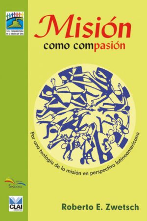 Misión Como Compasión – Por Una Teología de la Misión em Perspectiva Latinoamericana
