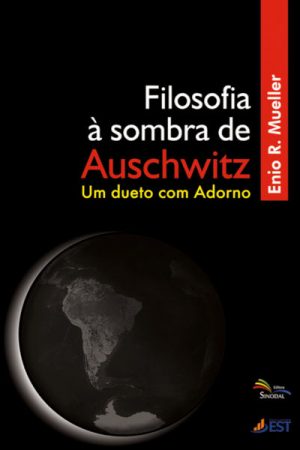 Filosofia à Sombra de Auschwitz – Um Dueto Com Adorno