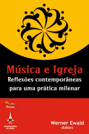Música e Igreja – Reflexões Contemporâneas Para Uma Prática Milenar