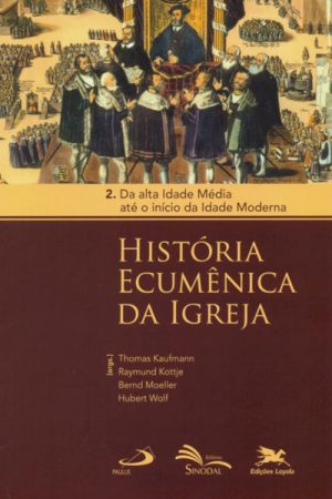 História Ecumênica da Igreja – Vol. 2. Da Alta Idade Média Até o Início da Idade Moderna
