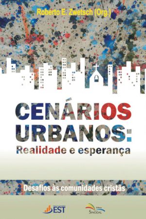 Cenários Urbanos: Realidade e Esperança – Desafios às Comunidades Cristãs