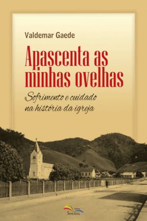 Apascenta as Minhas Ovelhas: Sofrimento e Cuidado na História da Igreja