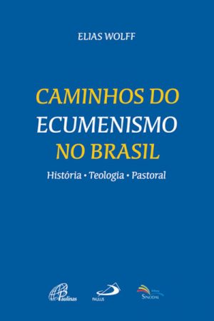 Caminhos do Ecumenismo no Brasil – História, Teologia, Pastoral
