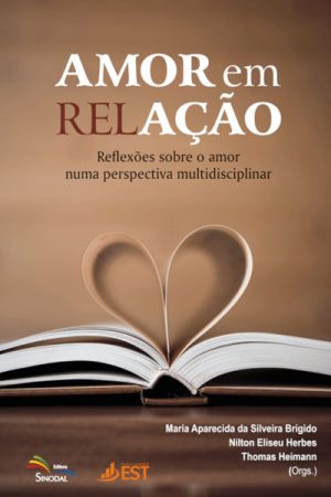 Amor em Relação: Reflexões Sobre o Amor Numa Perspectiva Multidisciplinar