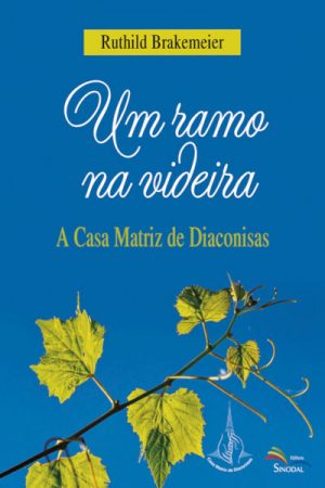 Um Ramo na Videira: A Casa Matriz de Diaconisas