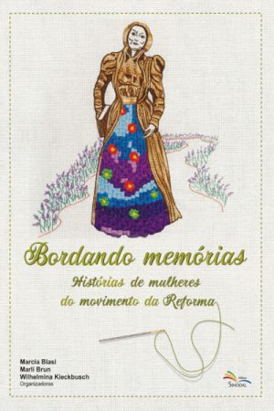 Bordando Memórias: Histórias de Mulheres do Movimento da Reforma
