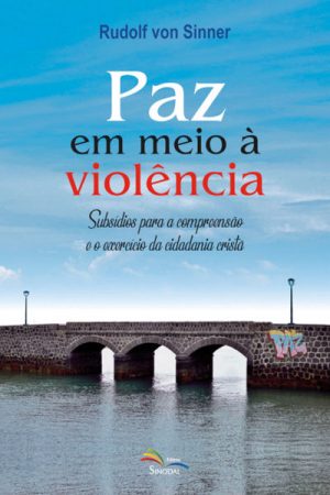 Paz em Meio à Violência: Subsídios Para a Compreensão e o Exercício da Cidadania Cristã