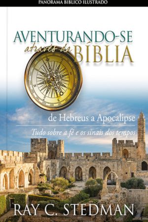Aventurando-se Através Da bíblia – De Hebreus a Apocalipse