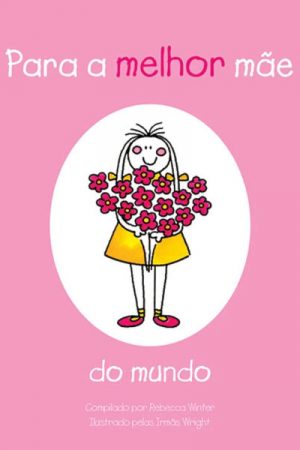 Para melhor mãe do mundo