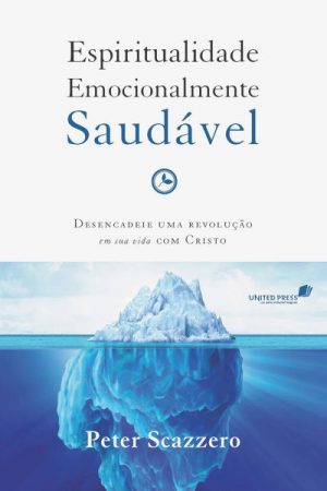Espiritualidade emocionalmente saudável: Desencadeie uma revolução em sua vida com Cristo