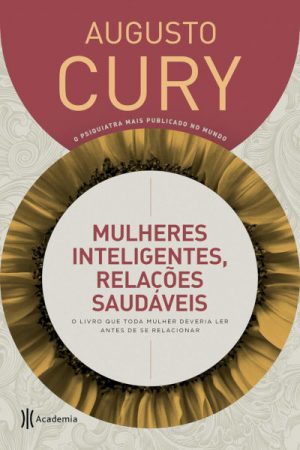 Mulheres inteligentes, relações saudáveis: O livro que toda mulher deveria ler antes de se relacionar