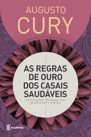 As regras de ouro dos casais saudáveis: Um fascinante programa para desenvolver a emoção