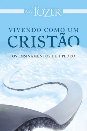 Vivendo Como Um Cristão: Os Ensinamentos de 1 Pedro