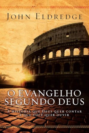 O Evangelho Segundo Deus: A história que Deus quer contar e que você quer ouvir
