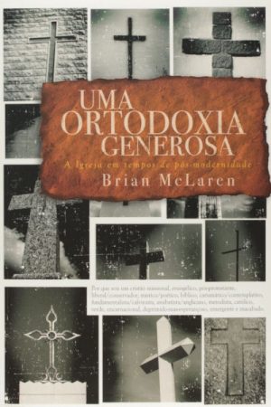 Uma Ortodoxia Generosa: A Igreja em Tempo de Pós-modernidade