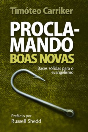 Proclamando Boas Novas: Bases sólidas para o evangelismo
