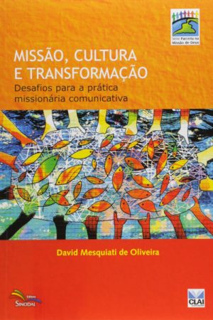 Missão, Cultura e Transformação – Desafios para a prática missionária comunicativa