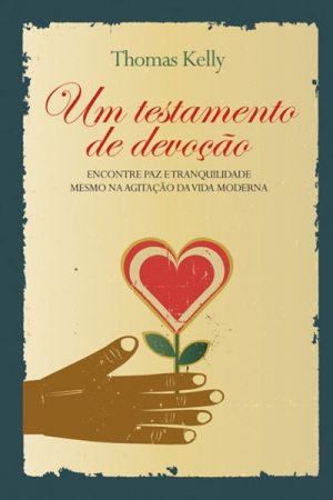 Um Testamento De Devoção – Encontre Paz e Tranquilidade Mesmo Na Agitação Da Vida Moderna