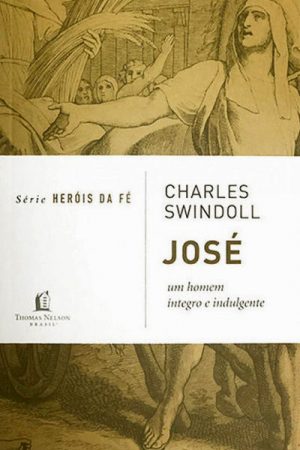 Série Heróis Da Fé – José: Um homem íntegro e indulgente