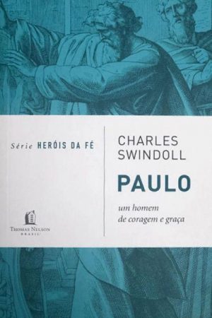 Série Heróis Da Fé – Paulo: Um homem de coragem e graça